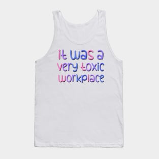 It Was A Very Toxic Workplace Funny Saying At the Office Tank Top